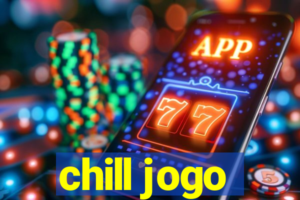 chill jogo