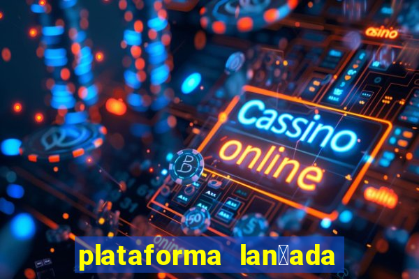 plataforma lan莽ada hoje cassino