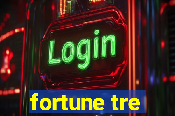 fortune tre