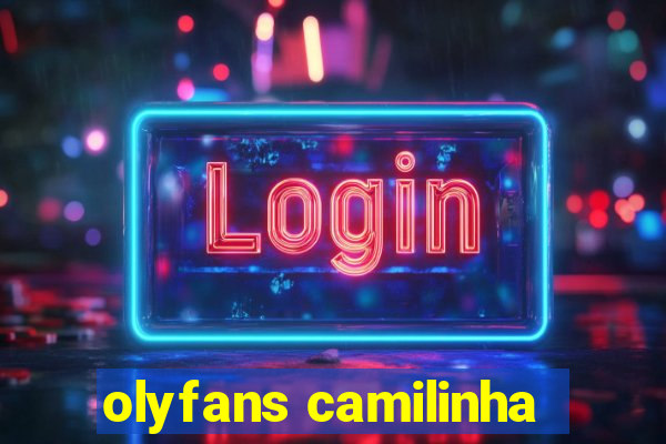 olyfans camilinha