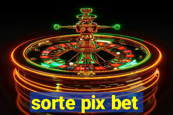 sorte pix bet