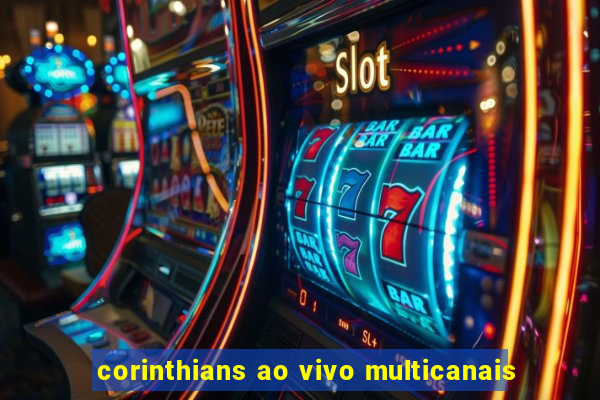 corinthians ao vivo multicanais