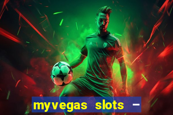 myvegas slots – casino slots