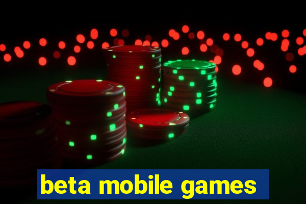 beta mobile games