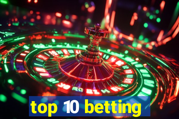 top 10 betting