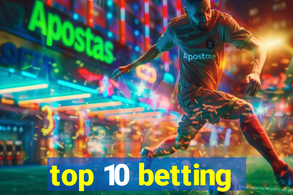 top 10 betting