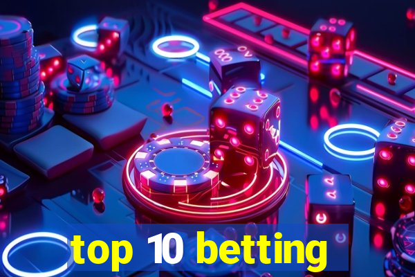 top 10 betting