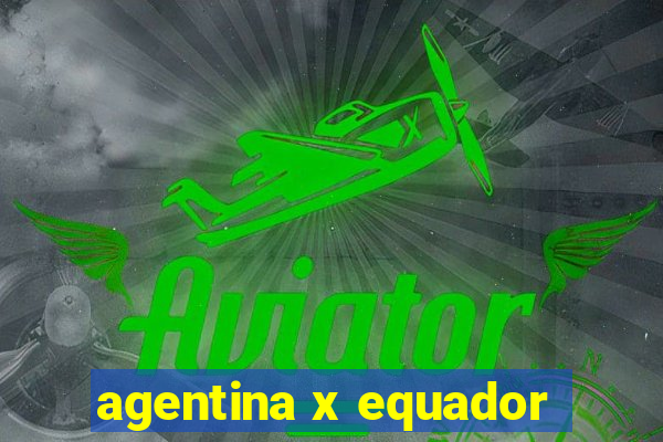 agentina x equador