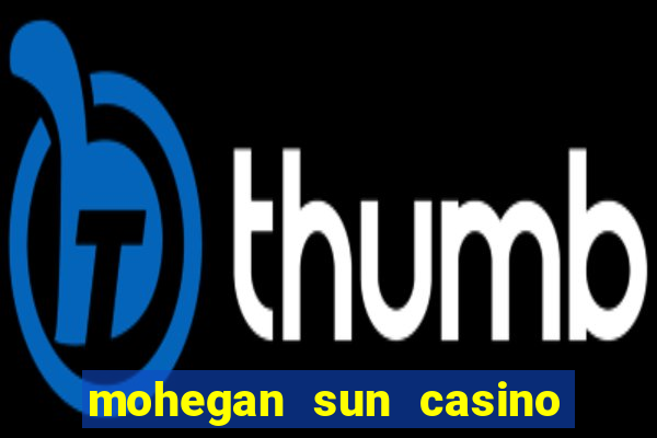 mohegan sun casino uncasville connecticut