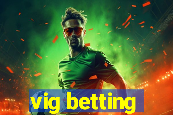 vig betting