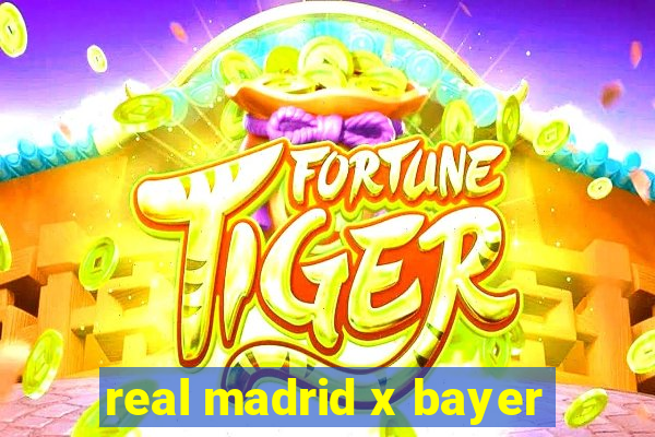 real madrid x bayer