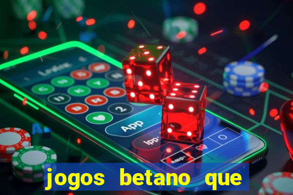 jogos betano que d?o dinheiro