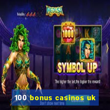 100 bonus casinos uk