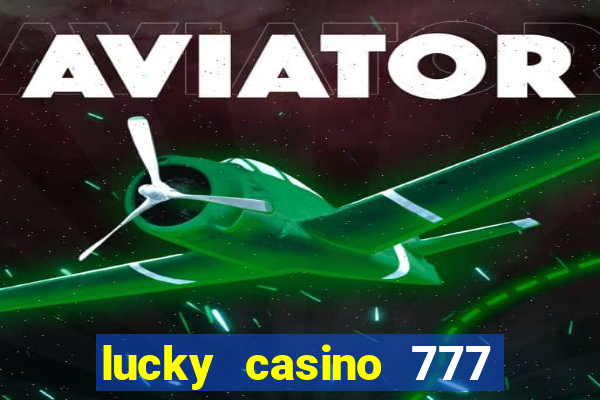 lucky casino 777 real cash