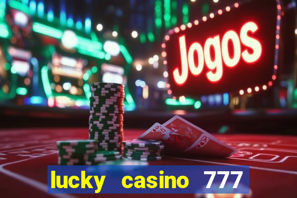 lucky casino 777 real cash