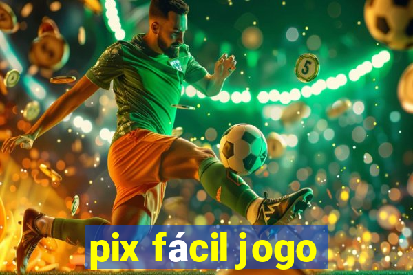 pix fácil jogo