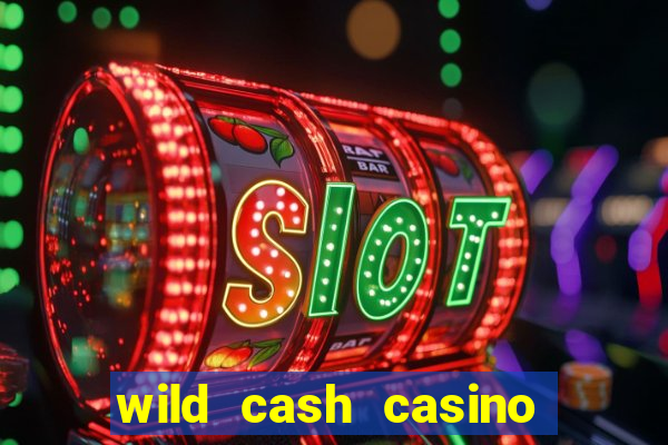 wild cash casino slots paga mesmo