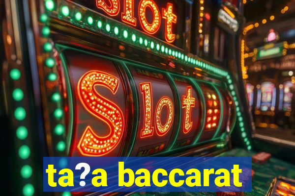 ta?a baccarat