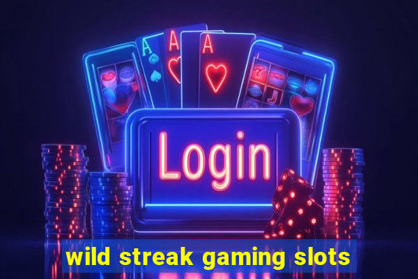 wild streak gaming slots