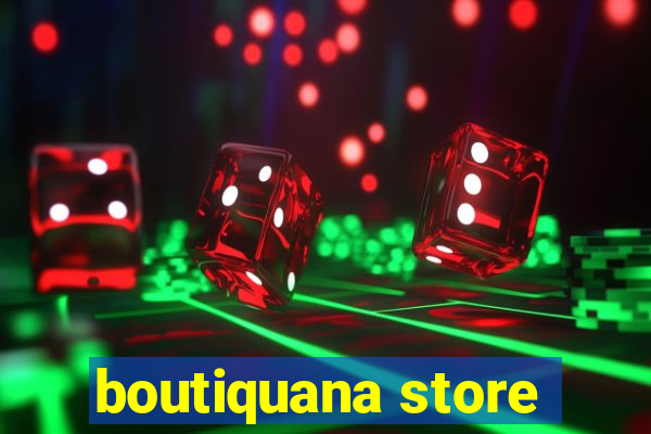 boutiquana store