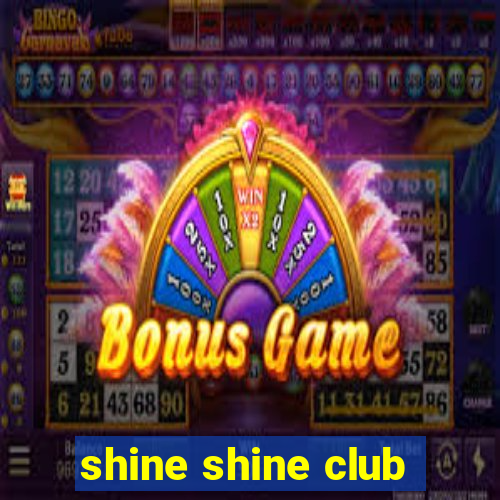 shine shine club