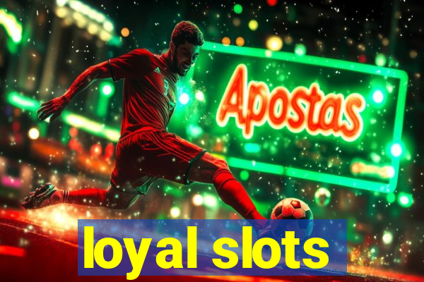 loyal slots