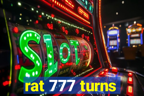 rat 777 turns