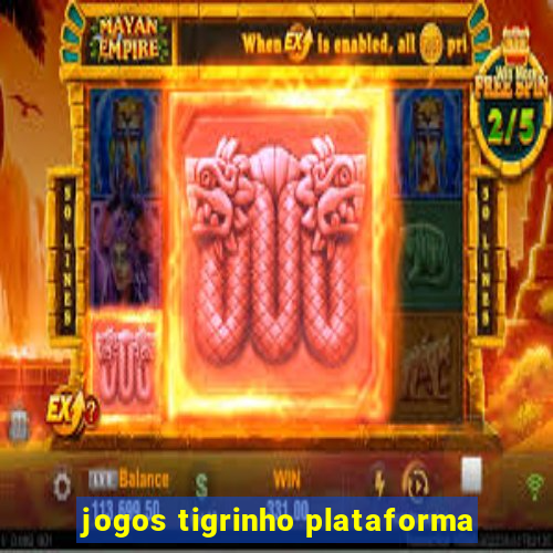 jogos tigrinho plataforma