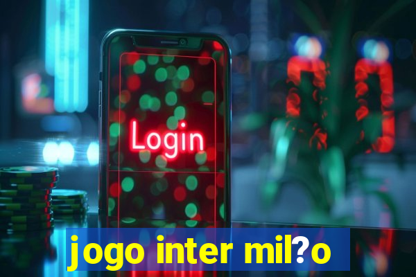 jogo inter mil?o