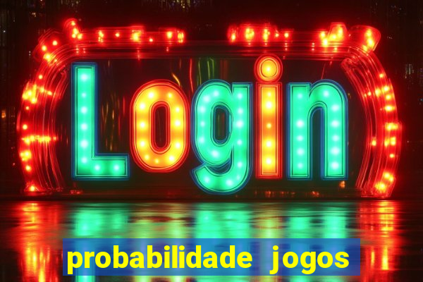 probabilidade jogos de hoje