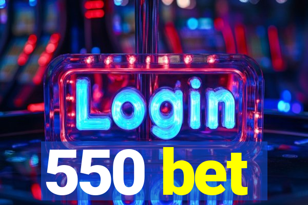 550 bet