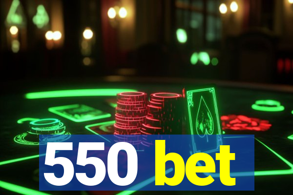 550 bet