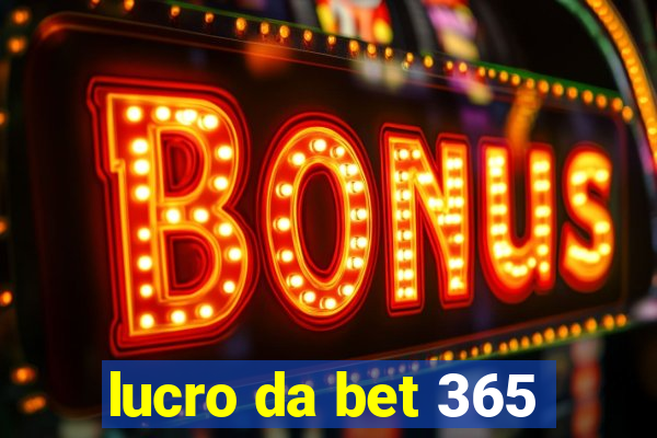 lucro da bet 365