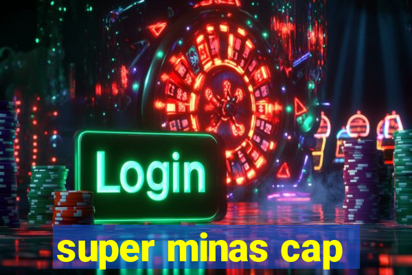 super minas cap