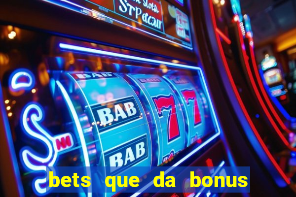 bets que da bonus no cadastro