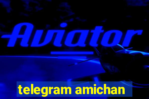 telegram amichan