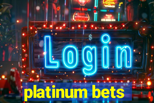 platinum bets