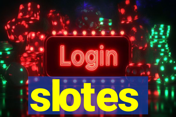 slotes