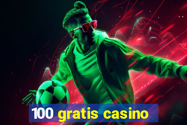 100 gratis casino