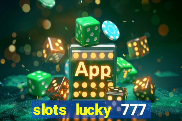 slots lucky 777 money games