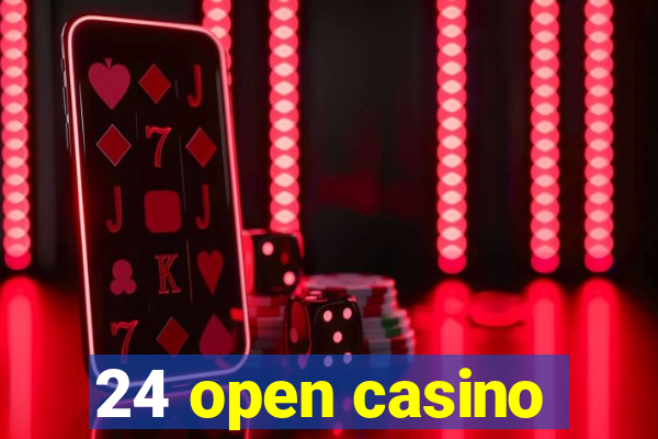 24 open casino