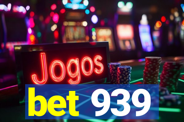 bet 939