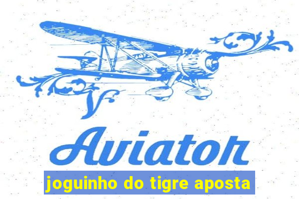 joguinho do tigre aposta