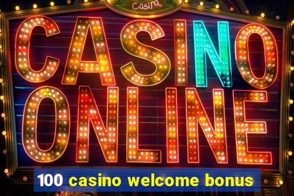 100 casino welcome bonus