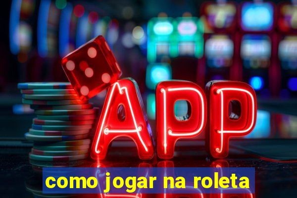 como jogar na roleta