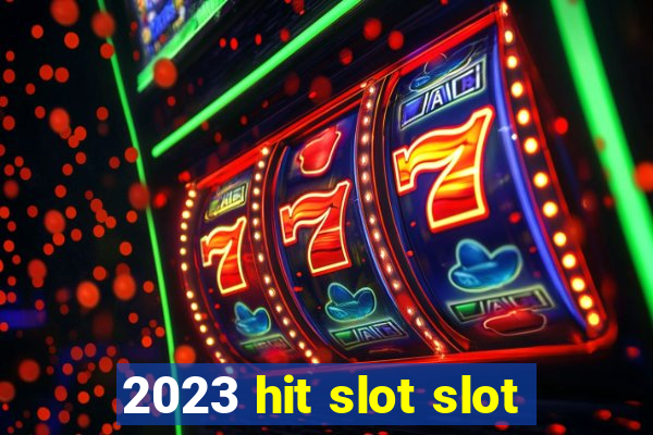 2023 hit slot slot