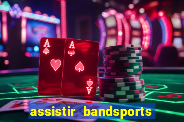 assistir bandsports ao vivo gratis