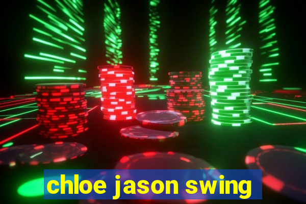 chloe jason swing