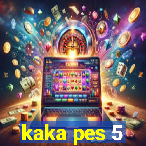 kaka pes 5