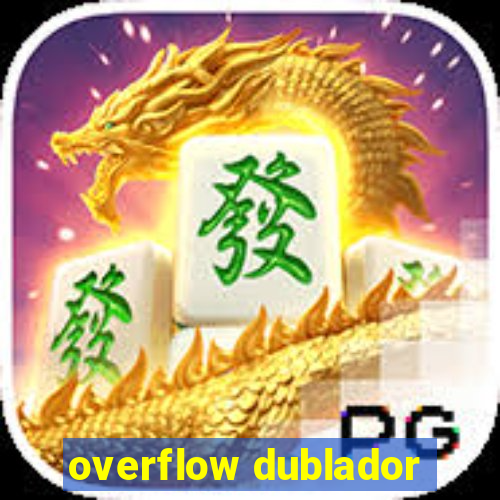 overflow dublador